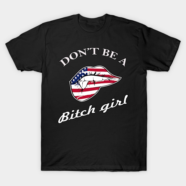 Don't Be a Bitch Girl T-Shirt by vestiart